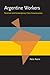 Argentine Workers: Peronism and Contemporary Class Consciousness (Pitt Latin American Series)