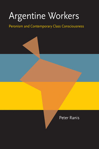 Argentine Workers: Peronism and Contemporary Class Consciousness (Pitt Latin American Series)