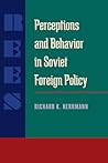 Perceptions and Behavior in Soviet Foreign Policy (Russian and East European Studies, 233)