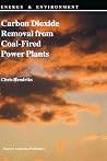 Carbon Dioxide Removal from Coal-Fired Power Plants (Energy & Environment, 1) Carbon Dioxide Removal from Coal-Fired Power Plants (Energy & Environment, 1)