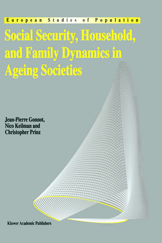Social Security, Household, and Family Dynamics in Ageing Societies (European Studies of Population, 1)
