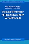 Inelastic Behaviour of Structures under Variable Loads (Solid Mechanics and Its Applications, 36) Inelastic Behaviour of Structures under Variable Loads (Solid Mechanics and Its Applications, 36)