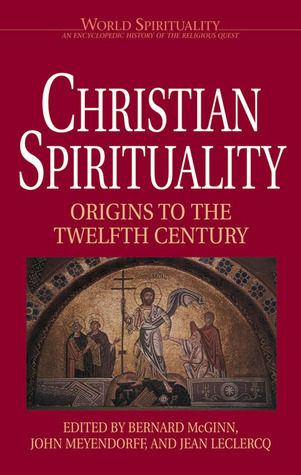 Christian Spirituality I: Origins to the Twelfth Century (World Spirituality: An Encyclopedic History of the Religious Quest, Volume 16)