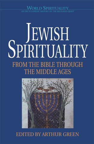 Jewish Spirituality I: From the Bible Through the Middle Ages (World Spirituality: An Encyclopedic History of the Religious Quest, Volume 13)