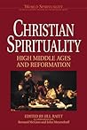 Christian Spirituality: High Middle Ages and Reformation (World Spirituality: An Encydlopedic History of the Religious West, Volume 17) Christian Spirituality: High Middle Ages and Reformation (World Spirituality: An Encydlopedic History of the Religious West, Volume 17)
