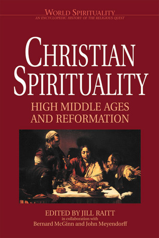 Christian Spirituality: High Middle Ages and Reformation (World Spirituality: An Encydlopedic History of the Religious West, Volume 17)