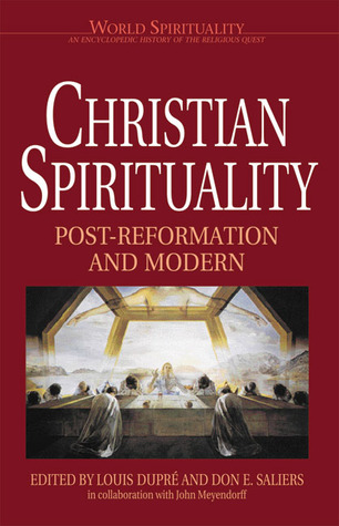 Christian Spirituality III: Post Reformation and Modern (World Spirituality: An Encyclopedic History of the Religious Quest, Volume 18)