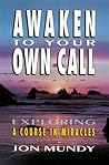 Awaken to Your Own Call: Exploring A Course In Miracles