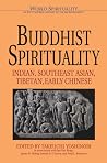 Buddhist Spirituality I: Indian, Southeast Asian, Tibetan, Early Chinese (World Spirituality: An Encyclopedic History of the Religious Quest, Volume 8) Buddhist Spirituality I: Indian, Southeast Asian, Tibetan, Early Chinese (World Spirituality: An Encyclopedic History of the Religious Quest, Volume 8)