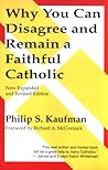 Why You Can Disagree and Remain a Faithful Catholic by Philip S. Kaufman