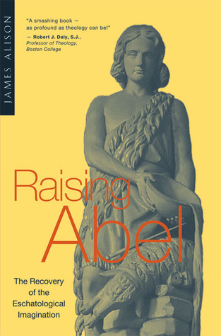 Raising Abel: The Recovery of the Eschatological Imagination (Paperback)