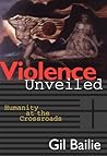 Violence Unveiled by Gil Bailie Violence Unveiled by Gil Bailie
