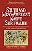 South & Meso-American Native Spirituality: From the Cult of the Feathered Serpent to the Theology of Liberation (World Spirituality: An Encyclopedic History of the Religious Quest, Volume 4)