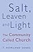 Salt, Leaven, and Light: The Community Called Church