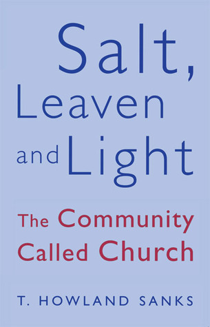 Salt, Leaven, and Light: The Community Called Church