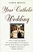 Your Catholic Wedding: A Complete Planbook