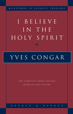 I Believe in the Holy Spirit: The Complete Three Volume Work in One Volume
