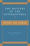 The Mystery of the Supernatural (Milestones in Catholic Theology) The Mystery of the Supernatural (Milestones in Catholic Theology)