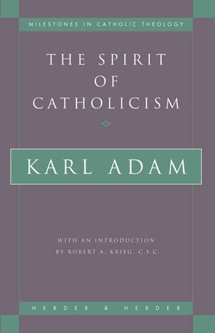The Spirit of Catholicism (Milestones in Catholic Theology)