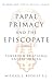 The Papal Primacy and the Episcopate: Towards a Relational Understanding (Ut Unim Sint)