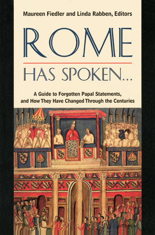 Rome Has Spoken . . .: A Guide to Forgotten Papal Statements, and How They Have Changed Through the Centuries