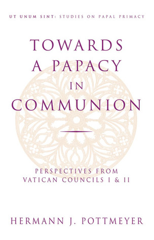 Towards a Papacy in Communion: Perspectives from Vatican Councils I & II (Ut Unim Sint)