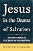 Jesus in the Drama of Salvation: Toward a Biblical Doctrine of Redemption