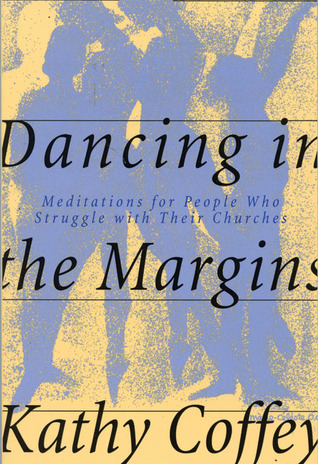 Dancing in the Margins: Meditations for People Who Struggle With Their Churches