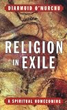Religion in Exile: A Spiritual Homecoming Religion in Exile: A Spiritual Homecoming