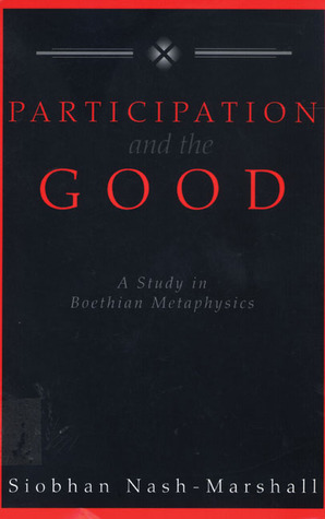 Participation and the Good: A Study in Boethian Metaphysics