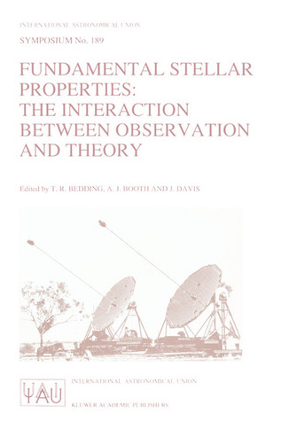 Fundamental Stellar Properties: The Interaction Between Observation and Theory: Proceedings of the 189th Symposium of the International Astronomical ... Astronomical Union Symposia, 189) (Volume 0)