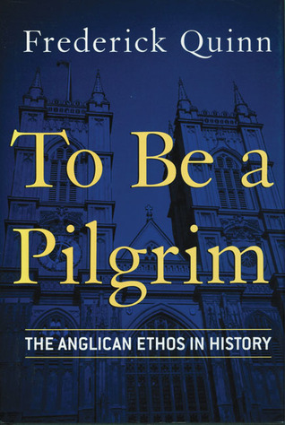 To Be a Pilgrim: The Anglican Ethos in History (Hardcover)