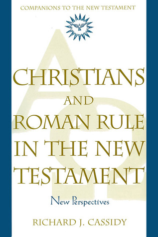 Christians and Roman Rule in the New Testament: New Perspectives (Companions to the New Testament)