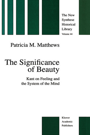 The Significance of Beauty: Kant on Feeling and the System of the Mind (The New Synthese Historical Library, 44)