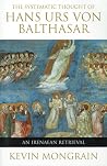 The Systematic Thought of Hans Urs von Balthasar: An Irenaean Retrieval The Systematic Thought of Hans Urs von Balthasar: An Irenaean Retrieval