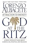 God at the Ritz: Attraction to Infinity, A Priest-Physicist Talks About Science, Sex, Politics, and Religion God at the Ritz: Attraction to Infinity, A Priest-Physicist Talks About Science, Sex, Politics, and Religion