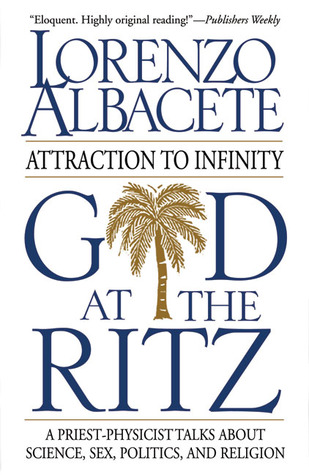 God at the Ritz: Attraction to Infinity, A Priest-Physicist Talks About Science, Sex, Politics, and Religion (Hardcover)