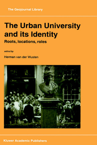 The Urban University and its Identity: Roots, Location, Roles (GeoJournal Library, 45)