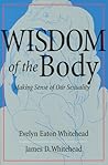 The Wisdom of the Body: Making Sense of Our Sexuality (Crossroad Faith & Formation Book)
