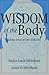 The Wisdom of the Body: Making Sense of Our Sexuality (Crossroad Faith & Formation Book)