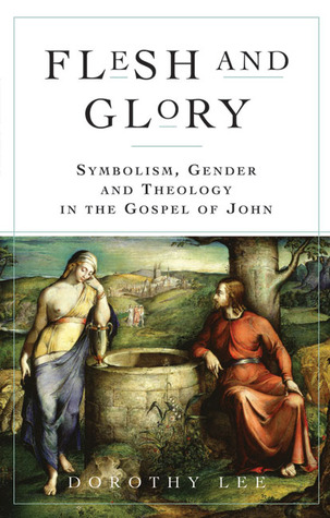 Flesh and Glory: Symbolism, Gender and Theology In The Gospel of John (Paperback)