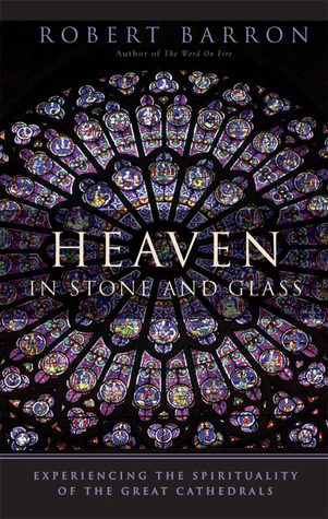 Heaven in Stone and Glass: Experiencing the Spirituality of the Great Cathedrals (Paperback)