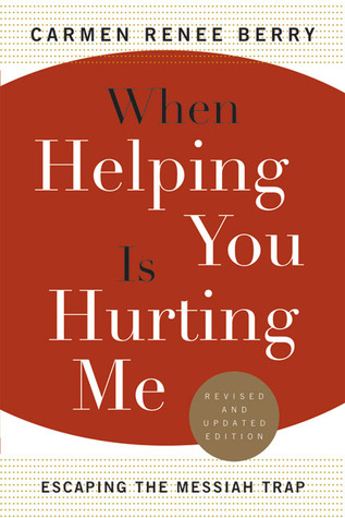 When Helping You Is Hurting Me: Escaping the Messiah Trap (Paperback)