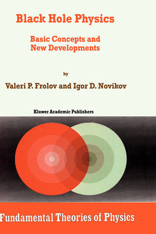 Black Hole Physics: Basic Concepts and New Developments (Fundamental Theories of Physics, 96)