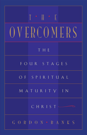 The Overcomers: The Four Stages of Spiritual Maturity in Christ (Paperback)