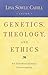 Genetics, Theology, and Ethics: An Interdiscipinary Conversation