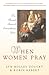 When Women Pray by Lyn Holley Doucet