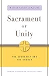 Sacrament of Unity: The Eucharist and the Church