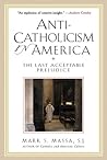 Anti-Catholicism in America by Mark Massa