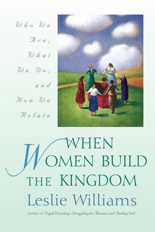 When Women Build the Kingdom: Who We Are, What We Do, And How We Relate
